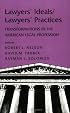 Lawyers' Ideals/Lawyers' Practices: Transformations in the American Legal Profession