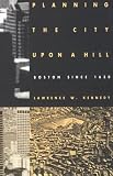 Planning the City upon a Hill: Boston Since 1630