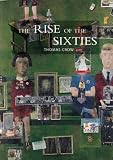 The Rise of the Sixties: American and European Art in the Era of Dissent