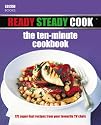 "Ready Steady Cook" - The Ten Minute Cookbook: 175 Superfast Recipes from Your Favourite TV Chefs