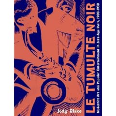 Le Tumulte Noir: Modernist Art and Popular Entertainment in Jazz-Age Paris,