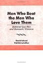 Men Who Beat the Men Who Love Them: Battered Gay Men and Domestic Violence (Haworth gay & lesbian studies)