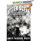 Bitter Ocean: The Battle of the Atlantic, 1939-1945 by David Fairbank White