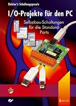 I/O-Projekte f&uuml;r den PC. Mit CD-ROM: Selbstbau-Schaltungen f&uuml;r die Standard-Ports