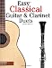 Easy Classical Guitar & Clarinet Duets: Featuring music of Beethoven, Bach, Wagner, Handel and other composers. In Standard Notation and Tablature