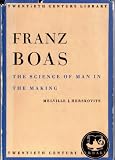 Franz Boas;: The science of man in the making (Twentieth century library)