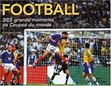 Football : 365 Grands moments de Coupes du monde