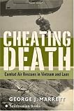 Cheating Death: Combat Air Rescues in Vietnam and Laos