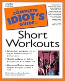 The Complete Idiot`s Guide to Short Workouts