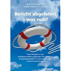 Bericht abgelehnt - was nun? Praxis-Ratgeber zu den wichtigsten Ablehnungsgr�nden mit zahlreichen Antrags-Beispielf�llen f�r tiefenpsychologisch fundierte Psychotherapie