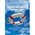 Bericht abgelehnt - was nun? Praxis-Ratgeber zu den wichtigsten Ablehnungsgr�nden mit zahlreichen Antrags-Beispielf�llen f�r tiefenpsychologisch fundierte Psychotherapie