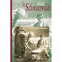 Im Schwarzwald: K�hler, Kirsch und Kuckucksuhren. Mit vielen Originalrezepten