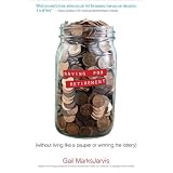 Saving for Retirement without Living Like a Pauper or Winning the Lottery ~ Gail MarksJarvis