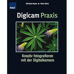 Digicam Praxis Kreativ fotografieren mit der Digitalkamera