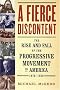 A Fierce Discontent : The Rise and Fall of the Progressive Movement in America, 1870-1920 A Fierce Discontent : The Rise and Fall of the Progressive Movement in America, 1870-1920