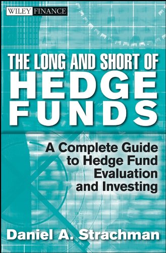 The Long and Short Of Hedge Funds: A Complete Guide to Hedge Fund Evaluation and Investing (Wiley Finance)