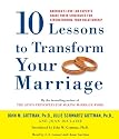 Ten Lessons to Transform Your Marriage: America's Love Lab Experts Share Their Strategies for Strengthening Your Relationship