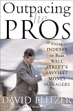  : Outpacing the Pros Using INDEXES to Beat WALL STREET'S SAVVIEST MONEY MANAGERS