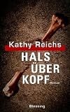 Hals &uuml;ber Kopf - Kathy Reichs