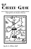 The Career Game: An In Depth Guide To Achieve Carer Goals-helping Solve The Student Dilemna