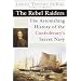 The Rebel Raiders: The Astonishing History of the Confederacy's Secret Navy (American Civil War)