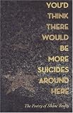 You'd Think There Would Be More Suicides Around Here