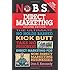 No B.S. Direct Marketing: The Ultimate No Holds Barred Kick Butt Take No Prisoners Direct Marketing for Non-Direct Marketing Businesses