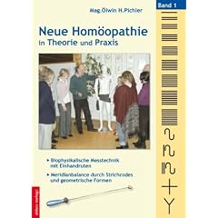 Neue Hom�opathie in Theorie und Praxis: Band 1: Biophysikalische Messtechnik mit Einhandruten - Meridianbalance durch Strichcodes und geometrische Formen