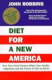 Diet for a New America: How Your Food Choices Affect Your Health, Happiness and the Future of Life on Earth