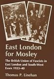 East London For Mosley : The British Union Of Fascists In East London And South-west Essex, 1933-40