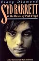 Crazy Diamond: Syd Barrett and the Dawn of "Pink Floyd"