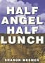 Half Angel, Half Lunch.