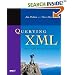 Querying XML: XQuery, XPath, and SQL/XML in context: XQuery, XPath, and SQL/XML in Context (The Morgan Kaufmann Series in Data Management Systems)