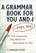 A Grammar Book for You and I (Oops, Me): All the Grammar You Need to Succeed in Life (Capital Ideas) (Capital Ideas)