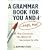 A Grammar Book for You and I (Oops, Me): All the Grammar You Need to Succeed in Life (Capital Ideas)