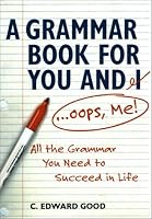A Grammar Book for You and I (Oops, Me): All the Grammar You Need to Succeed in Life (Capital Ideas) (Capital Ideas)