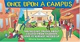 Once Upon a Campus: Tantalizing Truths about College from People Who've Already Messed Up