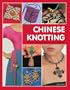 Chinese Knotting: Creative Designs that are Easy and Fun!