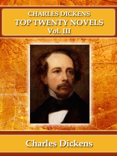 CHARLES DICKENS : TOP TWENTY NOVELS Vol. III [Annotated]