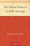 The Indian Princess La Belle Sauvage