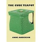 The Cube Teapot: The Story of the Patent Teapot by  Anne Anderson