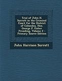 Trial of John H. Surratt in the Criminal Court for the District of Columbia, Hon. George P. Fisher Presiding, Volume 2 - Primary Source Edition