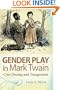 Gender Play in Mark Twain: Cross-dressing and Transgression (Mark Twain and His Circle Series)