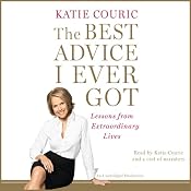 The Best Advice I Ever Got: Lessons from Extraordinary Lives | [Katie Couric]