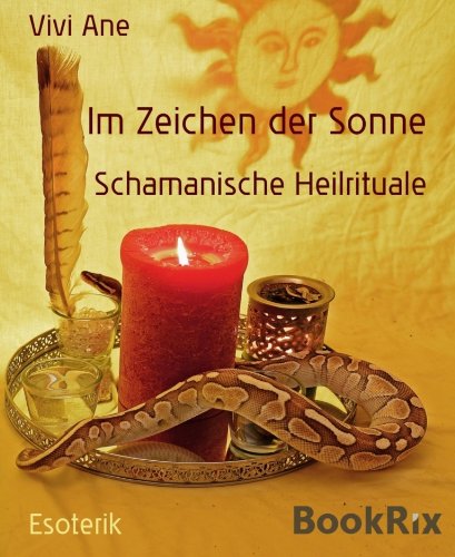 Im Zeichen der Sonne: Schamanische Heilrituale (German Edition)