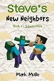 Steve's New Neighbors (Book 1): Steveville (An Unofficial Minecraft Book for Kids Ages 9 - 12 (Preteen) (Volume 1)