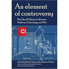 An Element of Controversy: The Life of Chlorine in Science, Medicine, Technology and War (British Society for the History of Science Monographs)