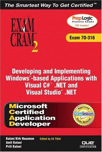 MCAD Developing and Implementing Windows-based Applications with Microsoft Visual C#(TM) .NET and Microsoft Visual Studio(R)  .NET Exam Cram 2 (Exam Cram 70-316) (Exam Cram 2)