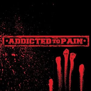 Addicted to Pain by Addicted to Pain (Audio CD - 2010)