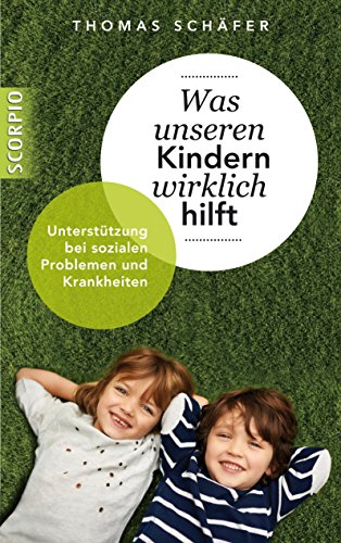 Was unseren Kindern wirklich hilft: Unterstützung bei sozialen Problemen und Krankheiten (German Edition)